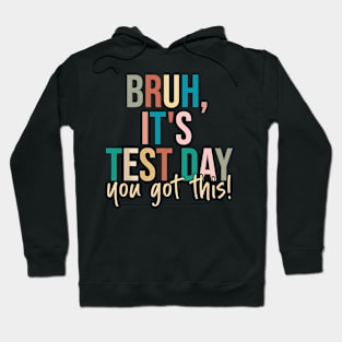 Bruh It’s Test Day You Got This Testing Day Teacher Hoodie